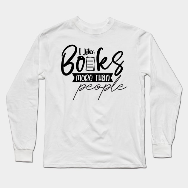 I Like Books More Than People Cute Reader Bookworm Gifts 2024 Long Sleeve T-Shirt by sarcasmandadulting